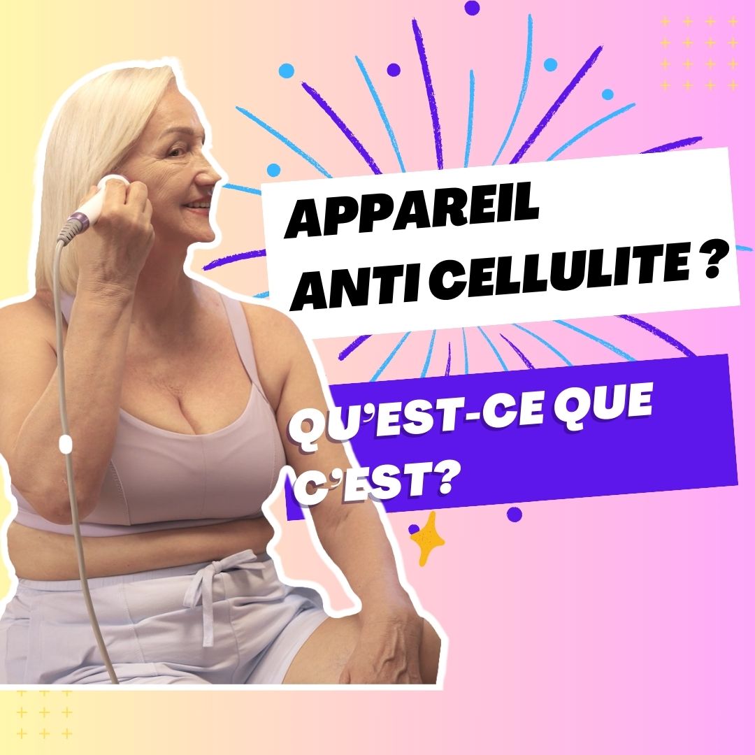 Qu’est-ce qu’un appareil anti cellulite ?